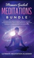 Ultimate Guided Meditations Bundle: Including Sleep Meditation, Self Healing Hypnosis, Chakra Meditation, Mindfulness Meditation, Meditation for Anxiety, Vipassana Scripts and Much More