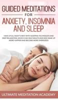 Guided Meditations for Anxiety, Insomnia and Sleep: Have a Full Night's Rest with Sleeping Techniques and Deep Relaxation, Which Can Help Adults and Kids Wake up More Happier and Become More Energized!