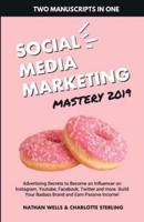 Social Media Marketing Mastery 2019: (2 MANUSCRIPTS IN 1) : Advertising Secrets to Become an Influencer on Instagram, Youtube, Facebook, Twitter and ... Your Badass Brand and Earn Passive Income!