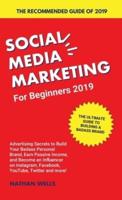 Social Media Marketing for Beginners 2019: Advertising Secrets to Build Your Badass Personal Brand, Earn Passive Income, and Become an Influencer on Instagram, Facebook, YouTube, Twitter and more!