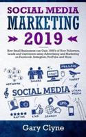 Social Media Marketing 2019: How Small Businesses can Gain 1000's of New Followers, Leads and Customers using Advertising and Marketing on Facebook, Instagram, YouTube and More