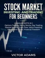 Stock Market Investing and Trading for Beginners (2 Manuscripts in 1): Options trading Penny Stocks Day Trading Passive Income Cash Flow Value Investing Investment Guide Financial Freedom