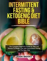 Intermittent Fasting and Ketogenic Diet Bible: The complete Beginners Guide for Men and Women To Weight Loss with Intermittent Fasting and The Keto Diet
