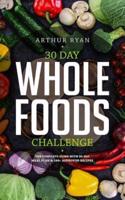 30 Days Wholefood Challenge: The Complete Guide with a 30 Day Meal Plan& 100+ Approved Recipes
