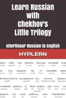 Learn Russian with Chekhov's Little Trilogy: Interlinear Russian to English