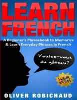 Learn French: A Beginner's Phrasebook to Memorize & Learn Everyday Phrases in French