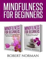 Mindfulness for Beginners: 2 Books in 1! Secrets to Getting Rid of Stress and Staying in the Moment & Get Rid Of Stress In Your Life By Staying In The Moment