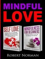 Self Love, Mindfulness for Beginners: 2 books in 1! Build your Confidence and Self Esteem Through Unconditional Self Love & Get Rid Of Stress In Your Life By Staying In The Moment