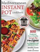 Mediterranean Instant Pot Cookbook: 800 Foolproof, Easy & Healthy Instant Pot Recipes for Beginners and Advanced Users