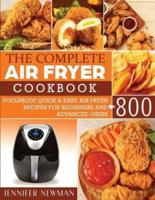 The Complete Air Fryer Cookbook: 800 Foolproof, Quick & Easy Air Fryer Recipes for Beginners and Advanced Users