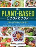 The Plant-Based Cookbook:  Delicious & Healthy Whole Food Recipes to Burn Fat, Crush Your Cravings, Boost Your Energy, and Calm Inflammation