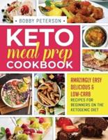 Keto Meal Prep Cookbook: Amazingly Easy, Delicious & Low-Carb Recipes for Beginners on the Ketogenic Diet