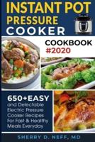 Instant Pot Pressure Cooker Cookbook 2020: 650+Easy and Delectable Electric Pressure Cooker Recipes for Fast & Healthy Meals Everyday
