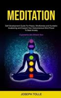 Meditation: Self Development Guide For Peace, Mindfulness and Kundalini   Awakening and Expand Your Subconscious Mind Power To Beat Anxiety   (Experience Zen Miracle Now)