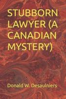 STUBBORN LAWYER (A CANADIAN MYSTERY)