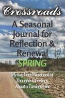 Crossroads - A Seasonal Journal for Reflection and Renewal - SPRING