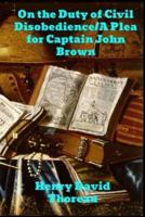 On the Duty of Civil Disobedience/A Plea for Captain John Brown