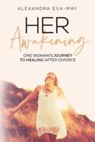 HER AWAKENING: One Woman's Journey to Healing After Divorce