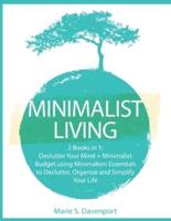 Minimalist Living: 2 Books in 1: Declutter Your Mind + Minimalist Budget using Minimalism Essentials to Declutter, Organize and Simplify Your Life