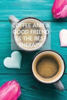 Coffee And A Good Friend Is The Best Therapy: Pretty Turquoise Journal for Coffee Lovers