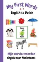 My First Words A - Z English to Dutch: Bilingual Learning Made Fun and Easy with Words and Pictures