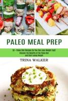 Paleo Meal Prep: 50 + Paleo Diet Recipes So You Can Lose Weight Fast! (Discover the Benefits of the Paleo Diet and Start Losing Weight)