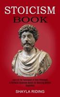 Stoicism Book: Learn All the Techniques of Stoic Philosophy and Nlp (A Perfectly Balanced Match for Boosting Mental Toughness)