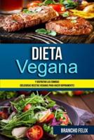 Dieta Vegana: Y Disfrutar Las Comidas (Deliciosas Recetas Veganas Para Hacer Rápidamente)