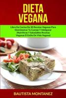 Dieta Vegana: Libro De Cocina De 30 Recetas Veganas Para Desintoxicar Tu Cuerpo Y Adelgazar (Nutritivas Y Saludables Recetas Veganas El Estilo De Vida Vegano)