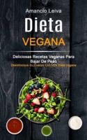 Dieta Vegana: Deliciosas Recetas Veganas Para Bajar De Peso (Desintoxique Su Cuerpo Con Una Dieta Vegana)
