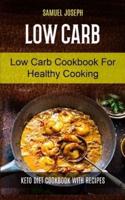 Low Carb: Low Carb Cookbook for Healthy Cooking (keto diet cookbook with Recipes)