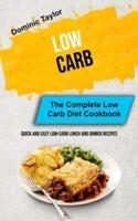 Low Carb: The Complete Low Carb Diet Cookbook (Quick And Easy Low-Carb Lunch and Dinner Recipes)