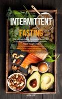 Intermittent Fasting: The Ultimate Guide For Losing Weight And Staying Healthy For Life And Achieve Rapid Weight Loss  (Living A Healthy Lifestyle And Increase Energy While Eating The Foods You Like)