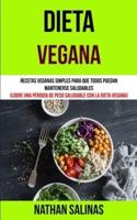 Dieta Vegana: Recetas veganas simples para que todos puedan mantenerse saludables (Logre una pérdida de peso saludable con la dieta vegana)