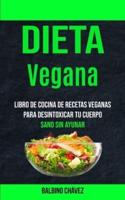 Dieta Vegana: Libro de cocina de recetas veganas para desintoxicar tu cuerpo (Sano sin ayunar)