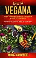 Dieta Vegana: Más de 30 recetas de dieta vegana para ponerse en forma para principiantes (Recetas bajas en carbohidratos veganos con plan de comidas)
