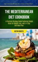 The Mediterranean Diet Cookbook: A Practical Strategy Guide Featuring Simple Rules For Weight Loss, And A 14 Day Diet Meal Plan (Fresh And Easy Recipes With 14 Days Of Meal Plans)