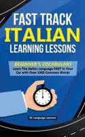 Fast Track Italian Learning Lessons - Beginner's Vocabulary: Learn The Italian Language FAST in Your Car with Over 1000 Common Words