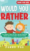 Would You Rather Book for Kids: A 700 Hilarious, Funny, Silly, Easy, Hard and Challenging Question Game Fun for Family, Teens and Children