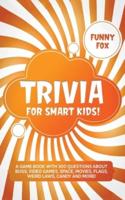 Trivia for Smart Kids!: A Game Book with 300 Questions About Bugs, Video Games, Space, Movies, Flags, Weird Laws, Candy and More!
