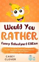 Would You Rather - Funny Schoolyard Edition: Try not to laugh challenge and question game for kids and teens