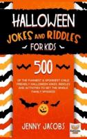 Halloween Jokes and Riddles for Kids: 500 Of The Funniest & Spookiest Child Friendly Halloween Jokes, Riddles and activities To Get The Whole Family Spooked
