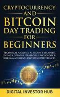 Cryptocurrency & Bitcoin Day Trading For Beginners: Technical Analysis, Altcoins Explained, Swing & Options Strategies, Psychology & Risk Management + Investing Differences