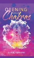 Opening your Chakras: A complete guide to finding balance by awakening, clearing & healing your chakras - For beginners & advanced practice in Reiki (2 in 1)