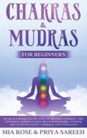 Chakras & Mudras for Beginners : The Powerful Personalized Meditation Guide, Cleanse and Activate Your 7 Chakras, Feel Energized
