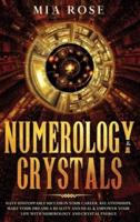 Numerology & Crystals : Have Unstoppable Success in Your Career, Relationships, Make Your Dreams A Reality and Heal & Empower Your Life with Numerology and Crystal Energ
