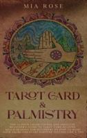 Tarot Card & Palmistry : The 72 Hour Crash Course  And Absolute Beginner's Guide to Tarot Card Reading &Palm Reading For Beginners On How To Read Your Palms And Start Fortune Telling Like A Pro