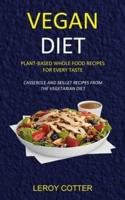 Vegan Diet: Plant-Based Whole Food Recipes for Every Taste (Casserole and Skillet Recipes from the Vegetarian Diet)