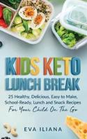 Keto Kids Lunch Break  :  25 Healthy, Delicious, Easy-To-Make, School-Ready Lunch and Snack Recipes for Your Child On-The-Go