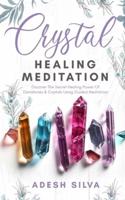 Crystal Healing Meditation: Discover The Healing Power Of Gemstones & Crystals Using Guided Meditation : Discover The Healing Power Of Gemstones  : Discover The Healing Power